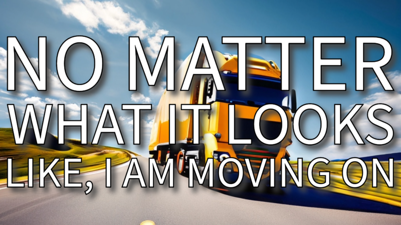 No Matter What It Looks Like, I Am Moving On