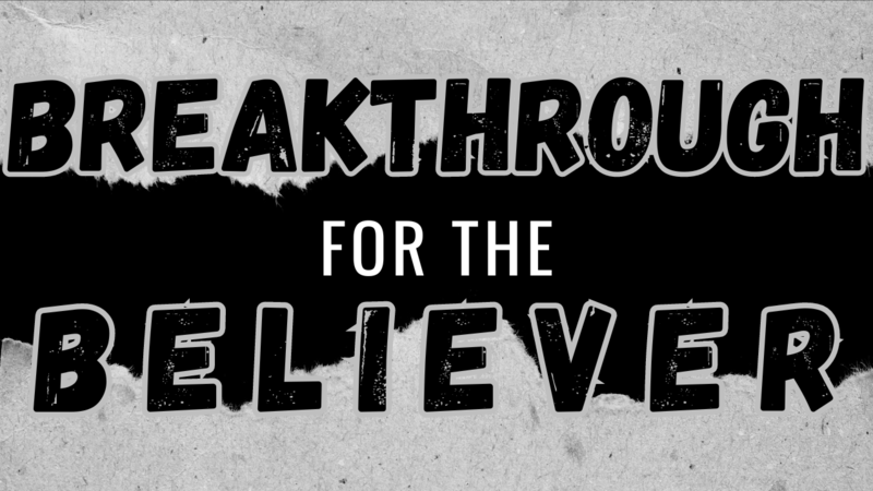 Breakthrough for the Believer Pt 2