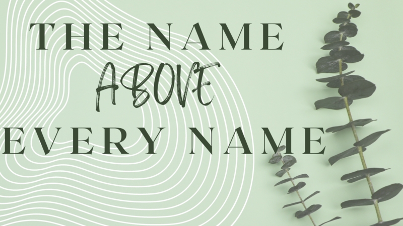 The Name Above of Every Name 
