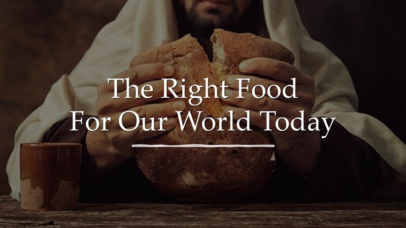 4-21-24 The Right Food For Our World Today -Sermon