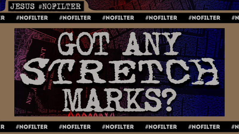 Jesus #nofilter | Got Any Stretch Marks? 