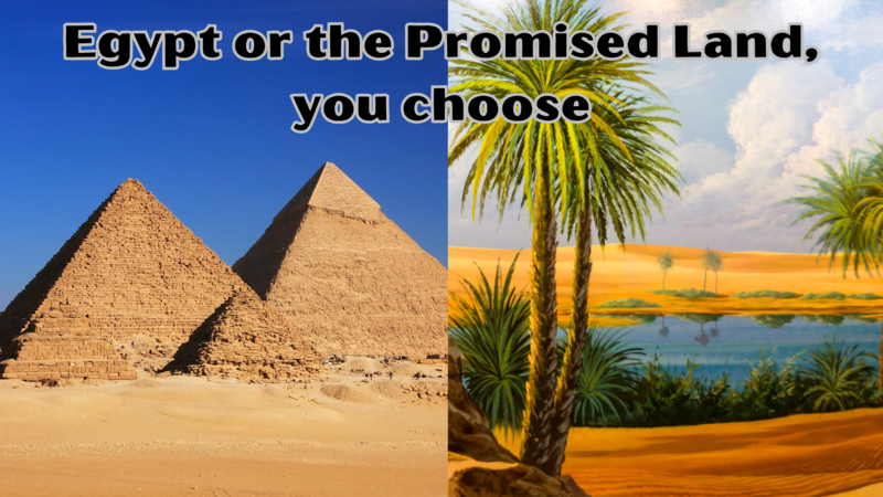 Egypt or the Promised Land, you decide