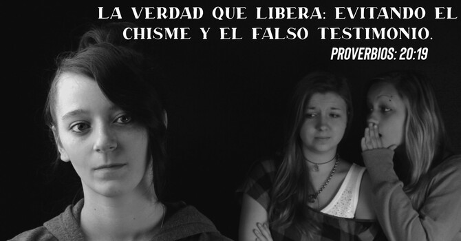 El chisme y el falso testimonio.
