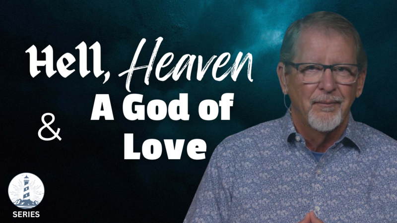 Hell, Heaven…and a God of Love - part 5