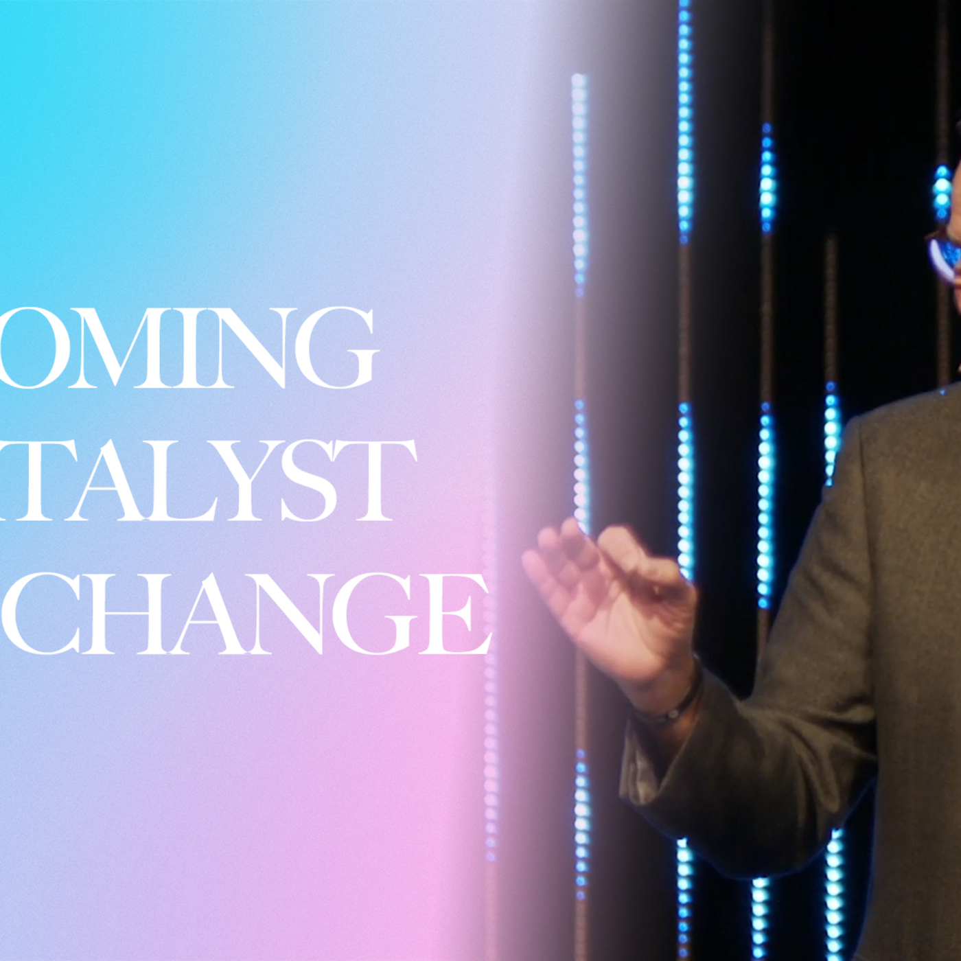 A Catalyst For Change