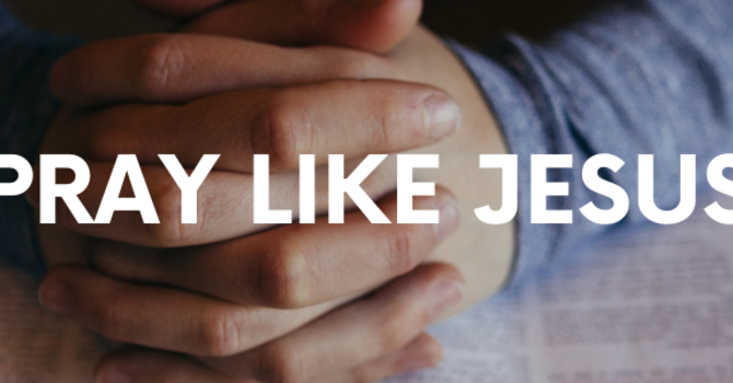 Pray Like Jesus image