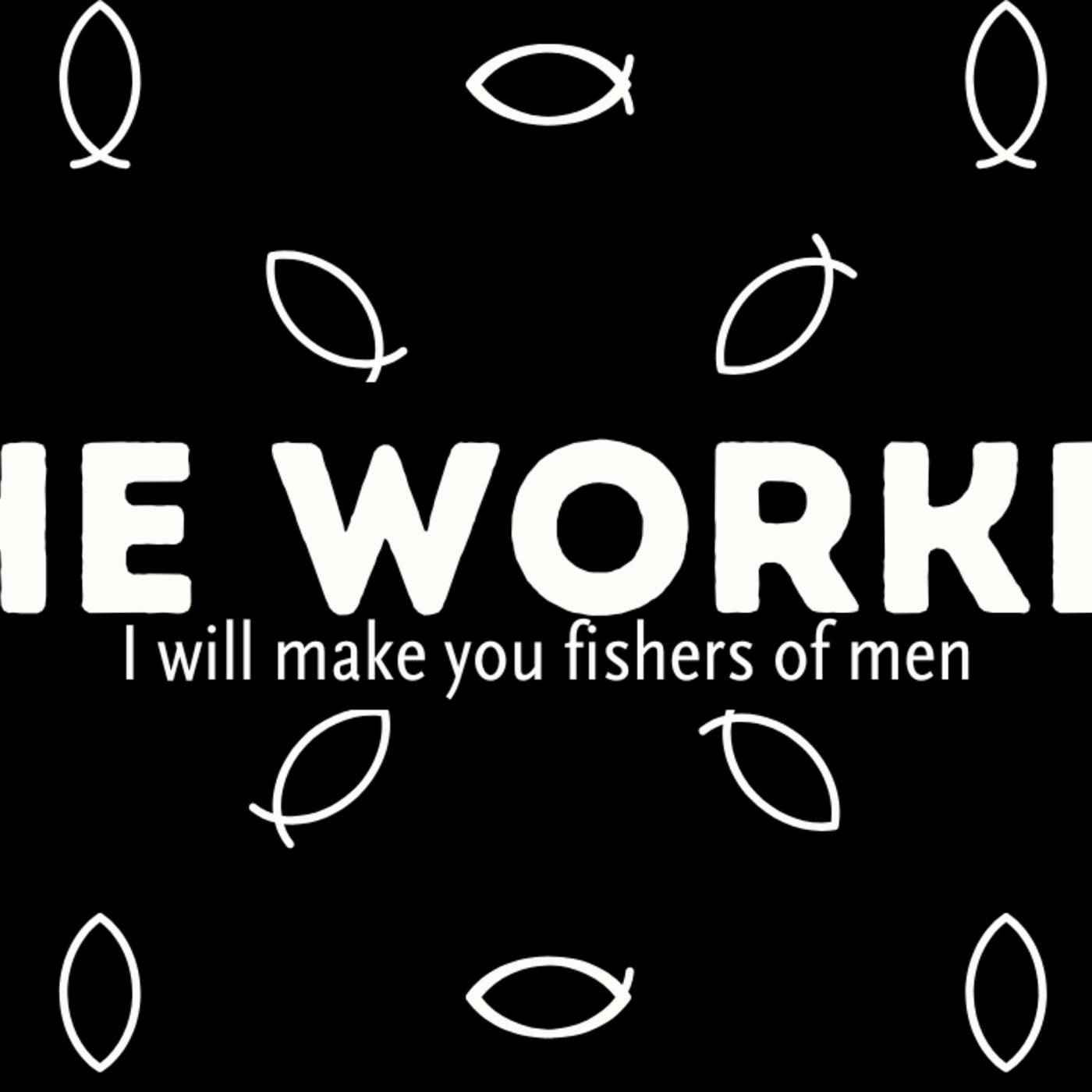 Part 3: The Worker – "I Will Make You Fishers of Men"