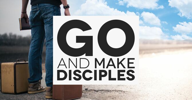 Go and Make Disciples – Go, Grow, Love image