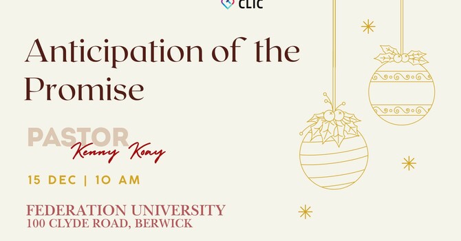 This Week's Sermon - 15th December 2024 "Anticipation of the Promise" by pastor Kenny Koay image