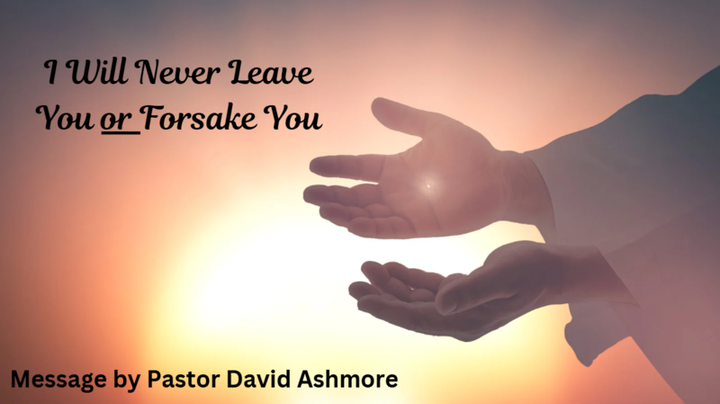 I will never leave you or forsake you