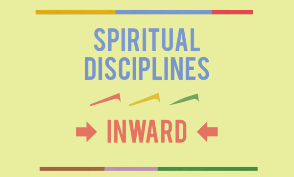 Spiritual Disciplines - Inward