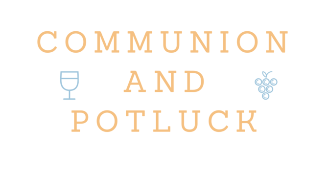 Communion/Potluck Sunday