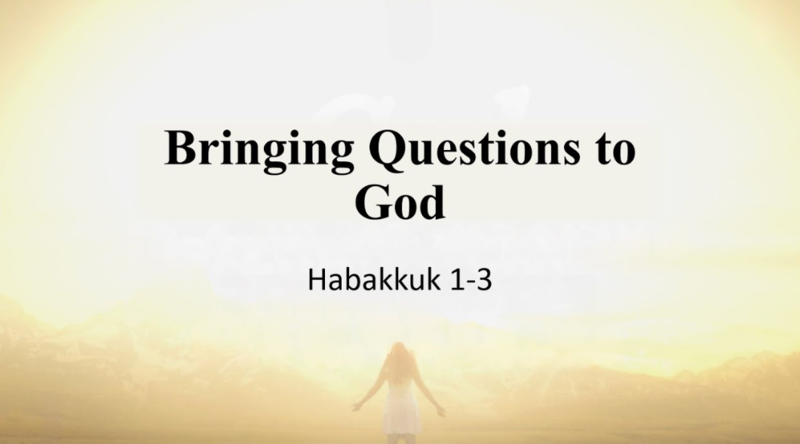 Bringing Questions to God: An Overview of Habakkuk