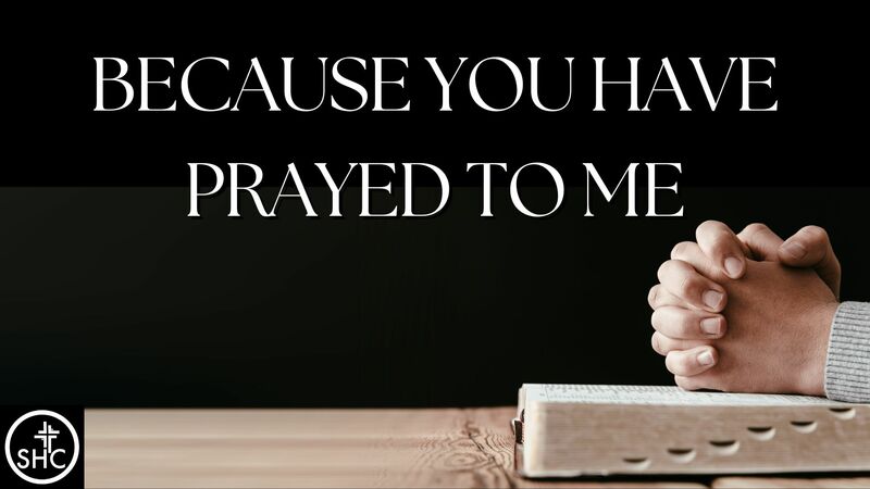 Because You Have Prayed To Me