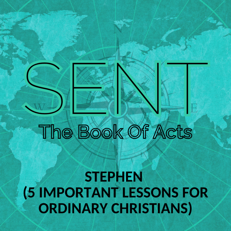 SENT: Stephen: "5 important Lessons for Ordinary Christians"