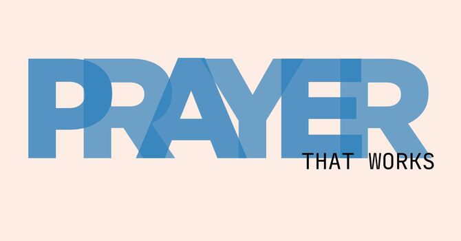 Prayer That Works Pt. 4 