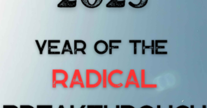 2025: Year of the Radical Breakthrough 01/19/25