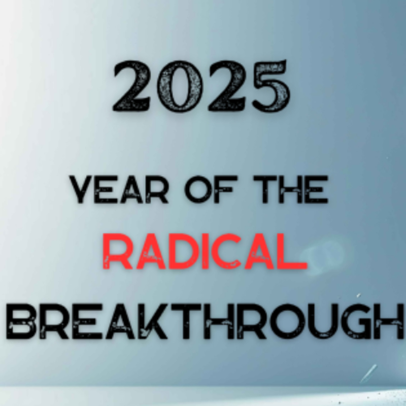 2025: Year of the Radical Breakthrough 01/19/25