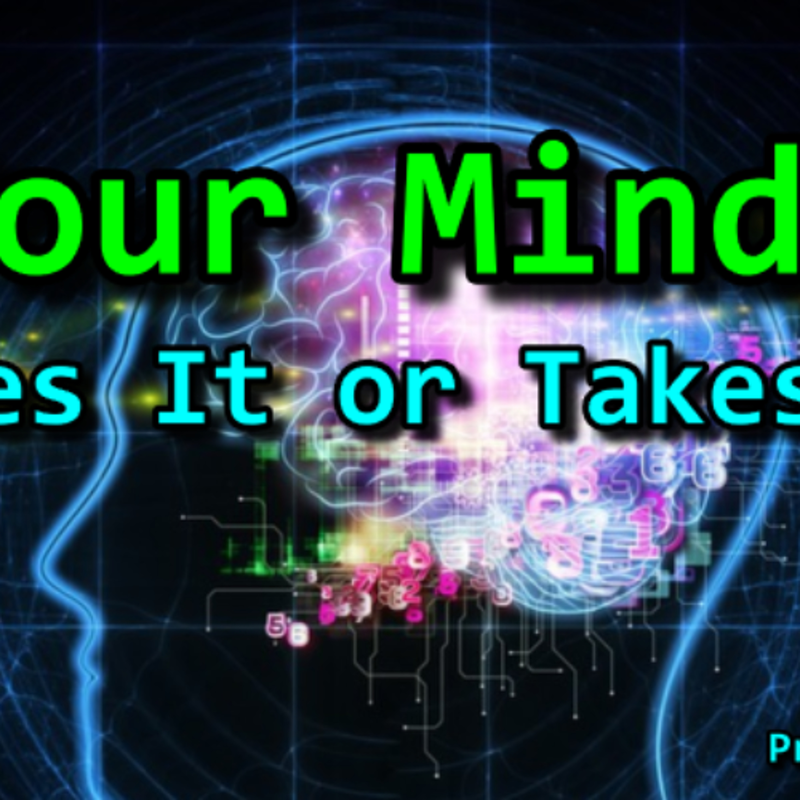 Your Mind: Makes It or Takes It - 09/29/24