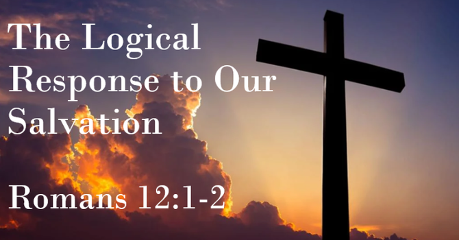 The Logical Response to our Salvation