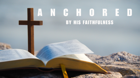 Anchored By His Faithfulness