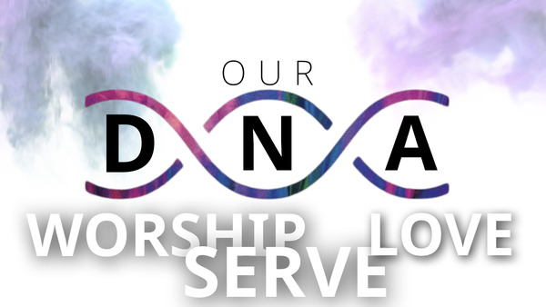 DNA Worship, Love, Service