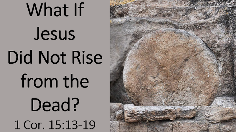 What if Jesus did not Rise From the Dead?