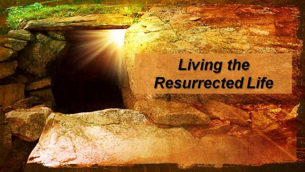 Living the Resurrected Life 
