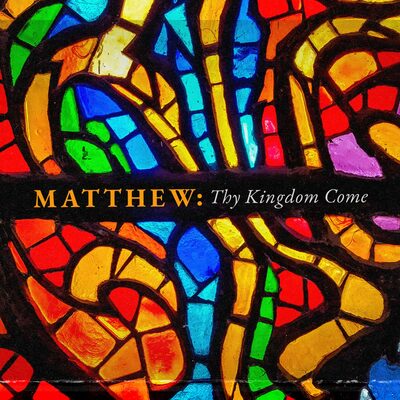 Matthew: Thy Kingdom come
