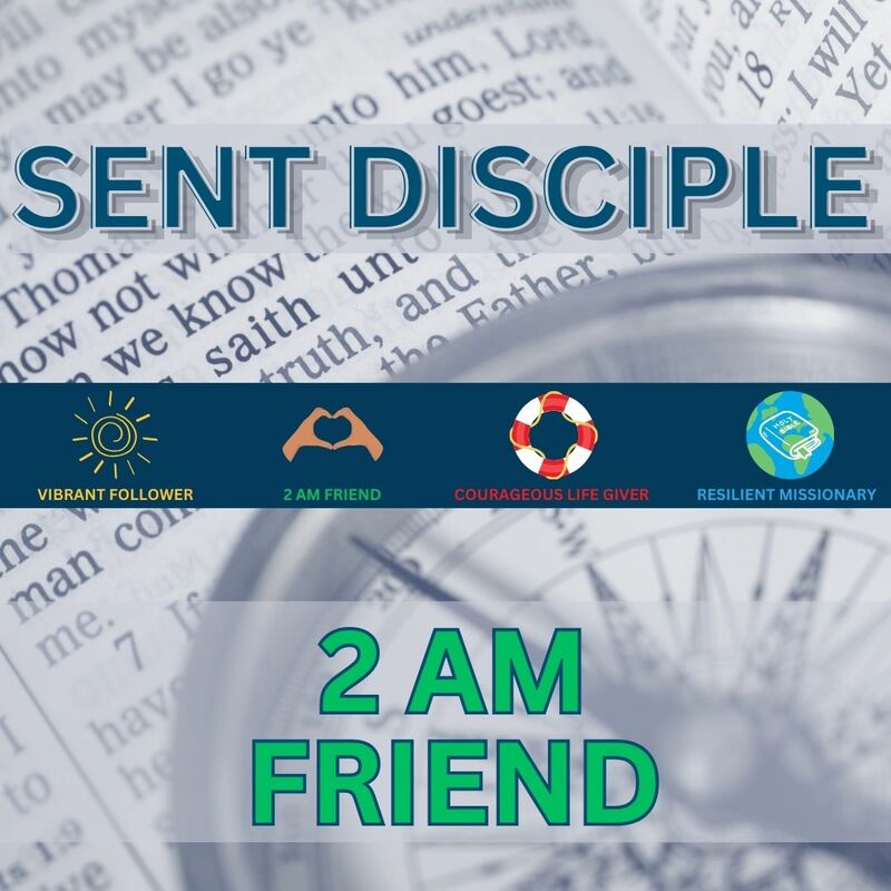 Sent Disciple:  2 AM FRIEND