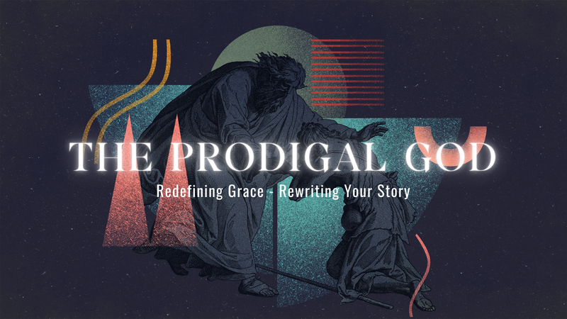 The Prodigal God Week 3