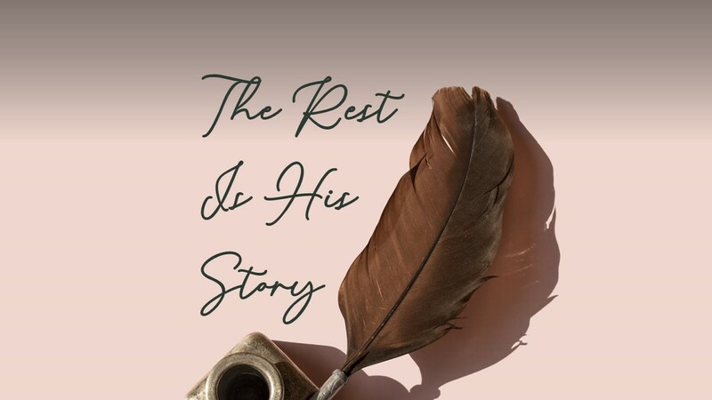 The Rest Is His Story