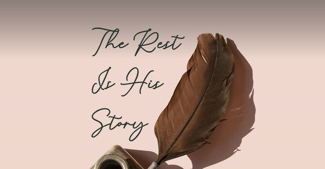 The Rest Is His Story