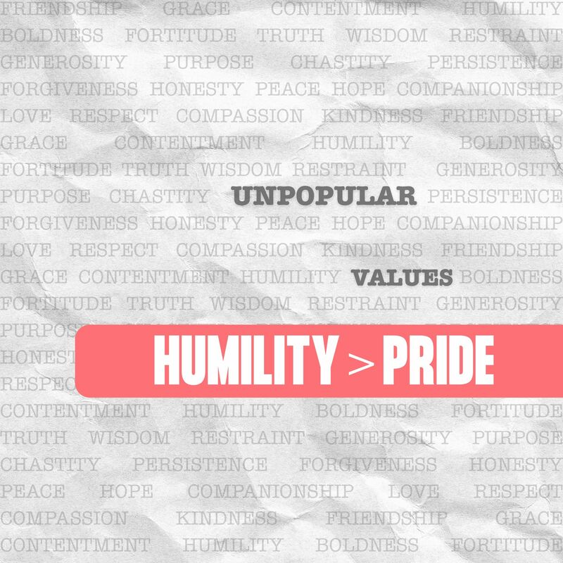 Humility > Pride