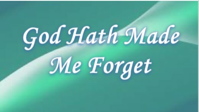 God Hath Made Me Forget