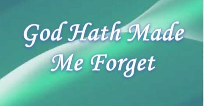 God Hath Made Me Forget