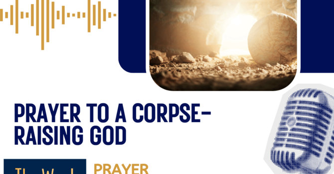Prayer to a corpse-raising God