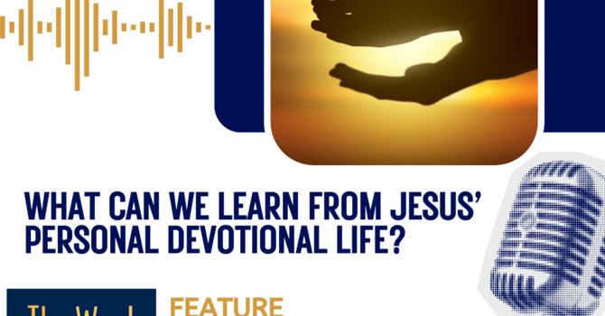 What can we learn from Jesus' personal devotional life?