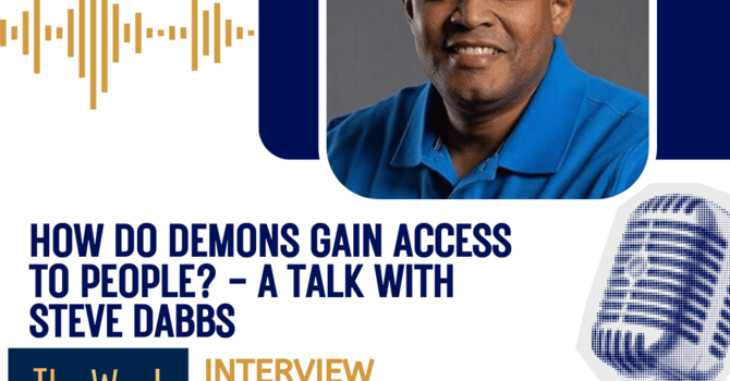 How do demons gain access to people? – a talk with Steve Dabbs