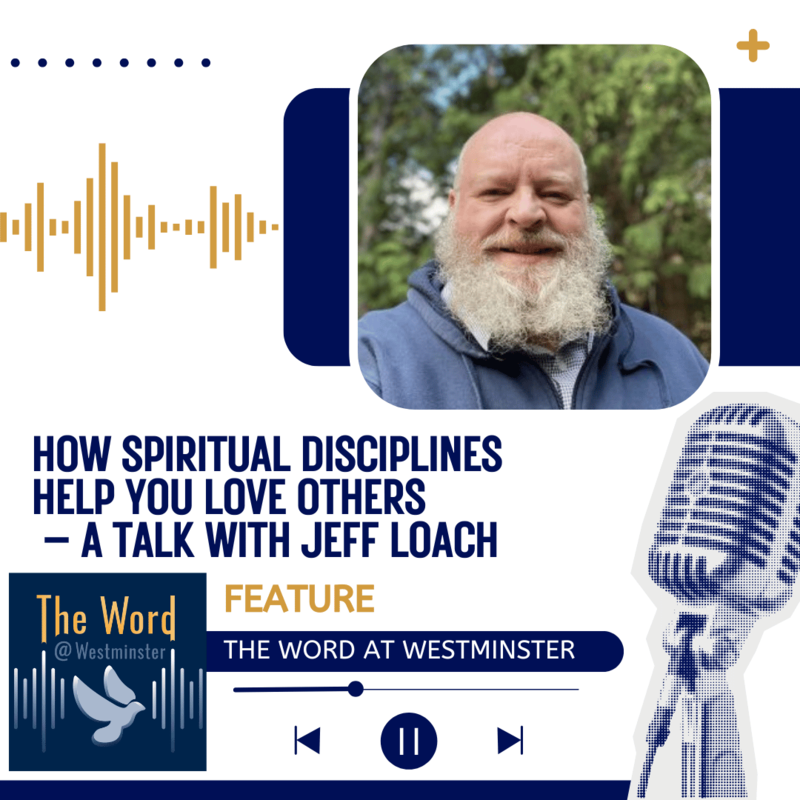 How spiritual disciplines help you love others – a talk with Jeff Loach