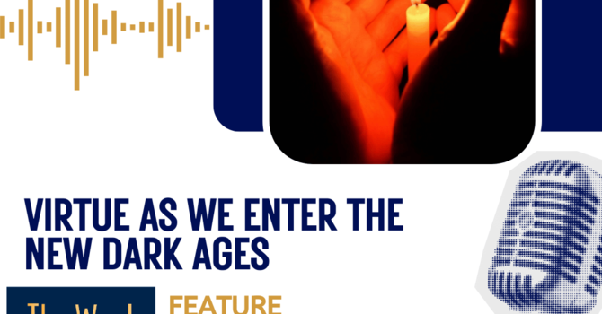 Virtue As We Enter The New Dark Ages