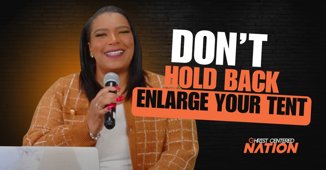 Don't Hold Back, Enlarge Your Tents