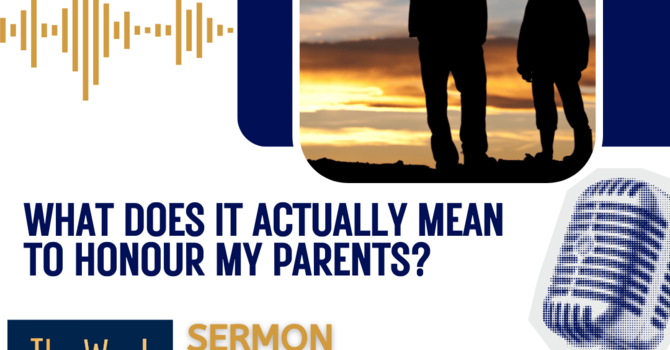 What does it actually mean to honour my parents? (Sermon)