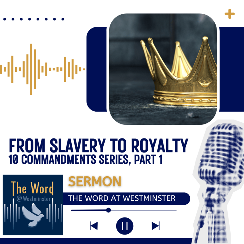 From Slavery to Royalty (10 Commandments, Part 1) (Sermon)