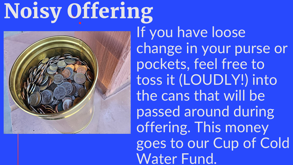 Bring your coins for the Noisy Offering this Sunday!