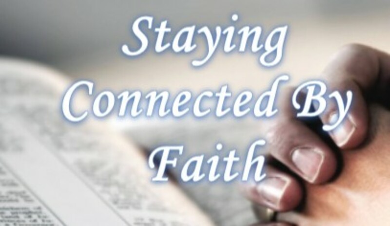 Staying Connected By Faith