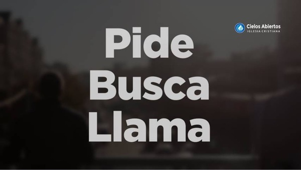 Pide, Busca, Llama