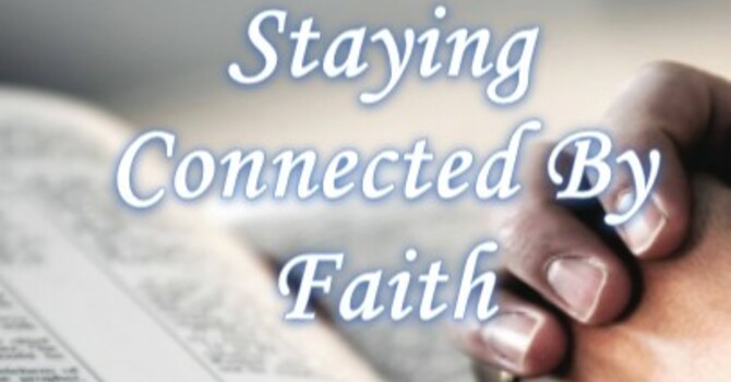 Staying Connected By Faith