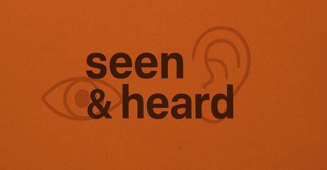 Seen and Heard