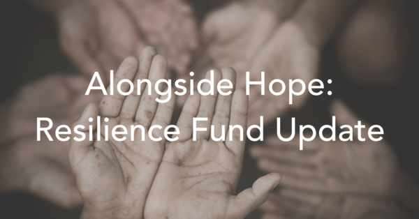 Alongside Hope: Resilience Fund Update